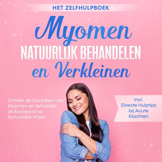 Myomen Natuurlijk Behandelen en Verkleinen – Het Zelfhulpb ... - cover