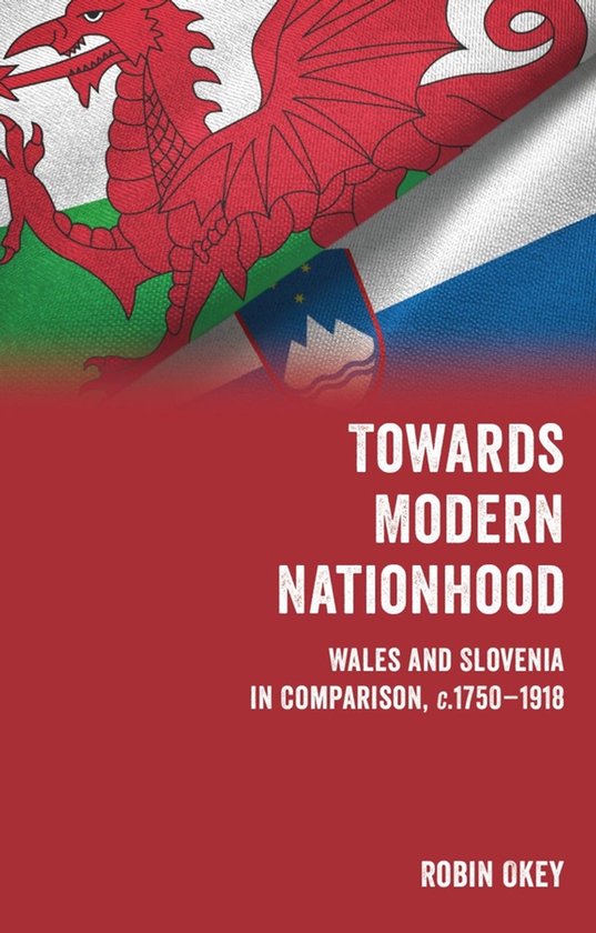 Livre "Towards Modern Nationhood" avec les drapeaux du Pays de Galles et de la Slovénie. Titre : "Towards Modern Nationhood". Sous-titre : "Wales and Slovenia in Comparison, c.1750-1918". Auteur : Robin Okey.