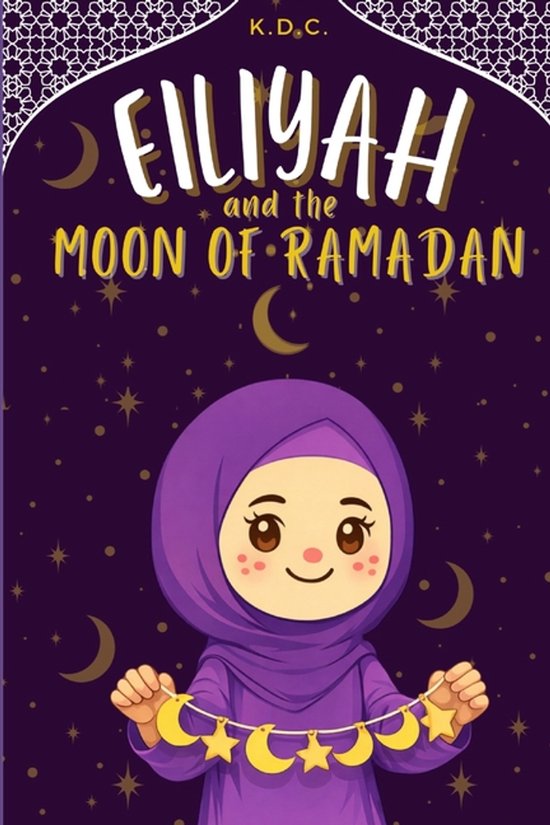 Eiliyah Grows Her Deen- Eiliyah and the Moon of Ramadan, K D C ...