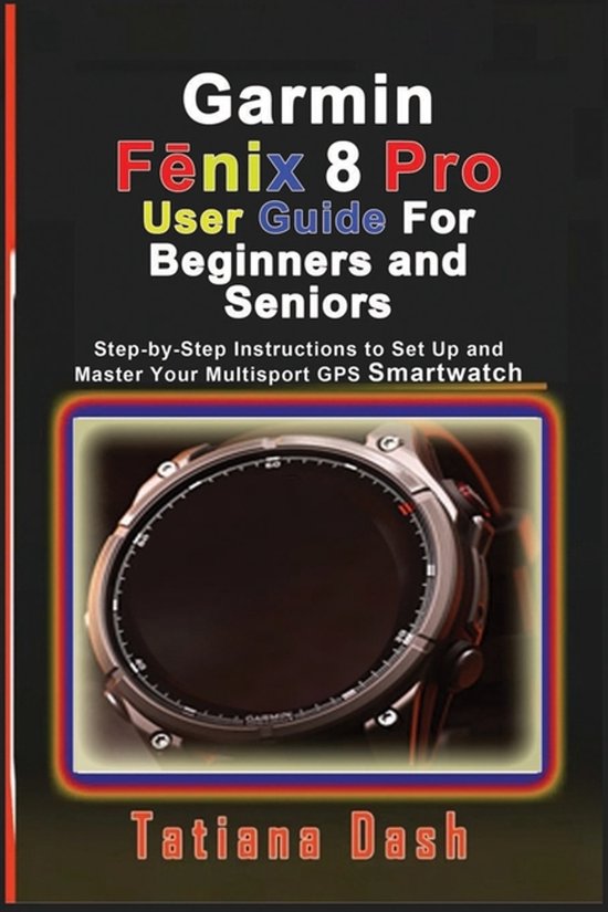 Garmin Fēnix 8 Pro User Guide For Beginners and Seniors - cover