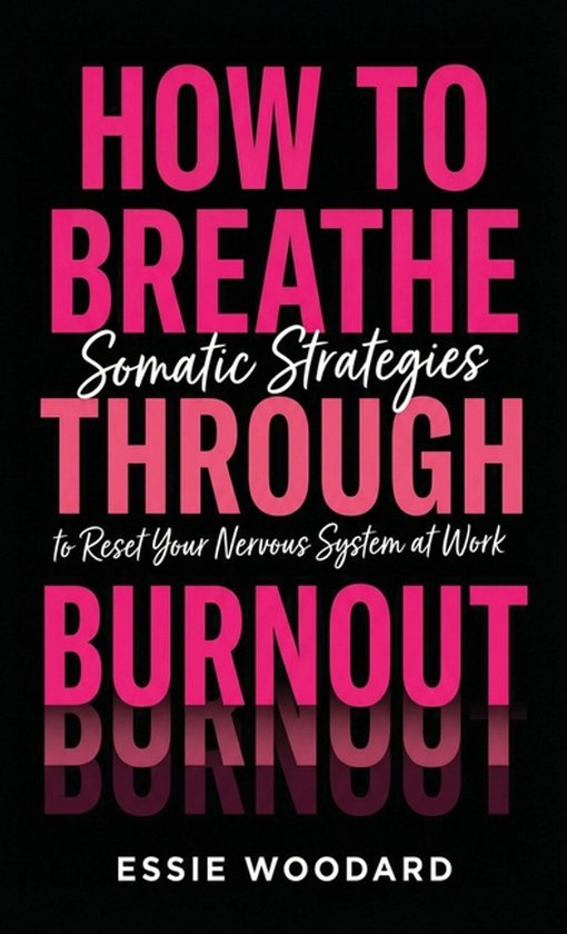 The Somatic Workplace- How To Breathe Through Burnout - cover