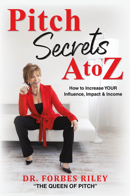 Pitch Secrets A to Z: How to Increase Your Influence, Impact ... - cover