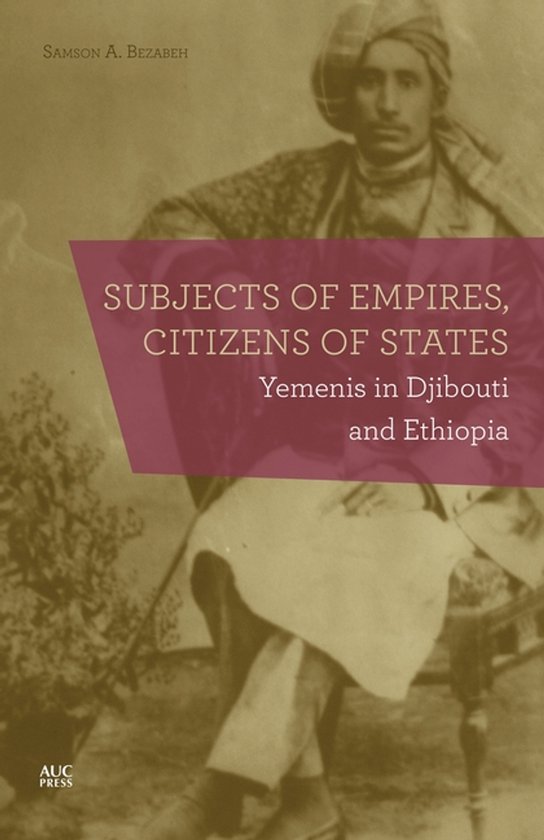 Cover van het boek 'Subjects of Empires, Citizens of States: Yemenis in Djibouti and Ethiopia' met een sepia foto van een man in traditionele kleding.