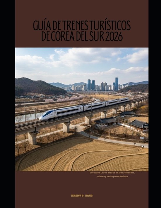 The Train Traveler- Guía de Trenes Turísticos de Corea del ... - cover
