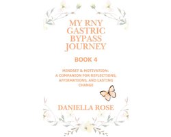 My RNY Gastric Bypass Journey - My RNY Gastric Bypass Journey: Mindset & Motivation – A Companion for Reflections, Affirmations, and Lasting Change