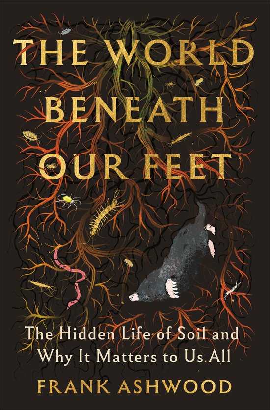 Boekcover 'The World Beneath Our Feet'. Gouden letters met wortels, insecten en een mol op een bruine achtergrond.