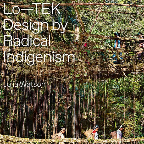 Julia Watson. Lo-TEK, Design by Radical Indigenism - cover