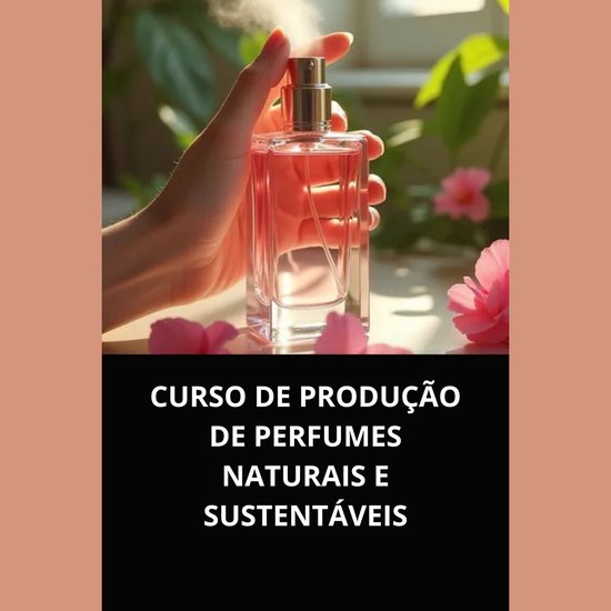CURSO DE PRODUÇÃO DE PERFUMES NATURAIS E SUSTENTÁVEIS - cover