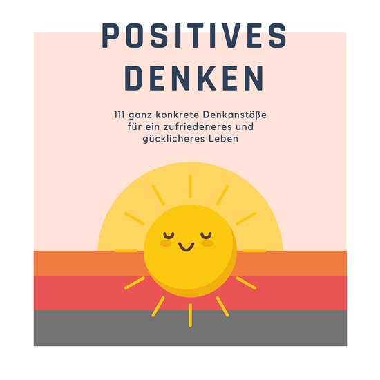 Positives Denken; 111 ganz konkrete Denkanstöße für ein z ... - cover