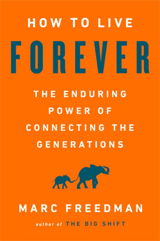 How to Live Forever: The Enduring Power of Connecting the Ge ... - cover