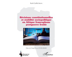 Emergences Africaines- Révisions constitutionnelles et stabilité sociopolitique en Afrique francophone postguerre froide