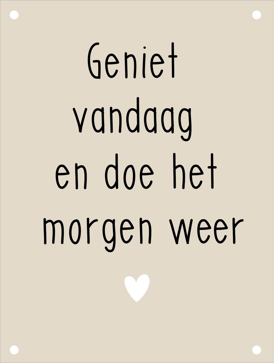 Tuinposter Geniet vandaag