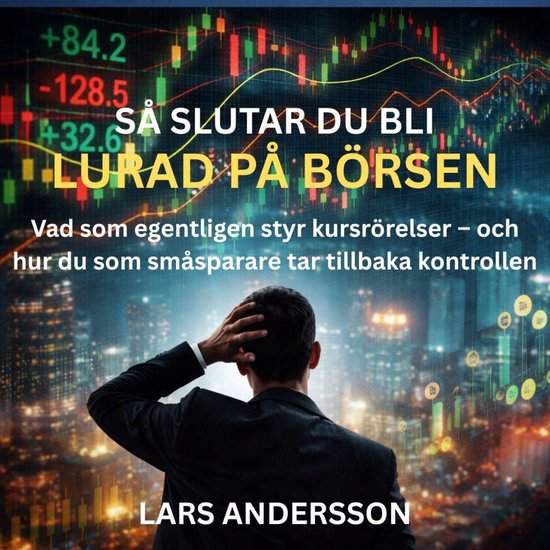 Så slutar du bli lurad på börsen: Vad som egentligen styr ... - cover