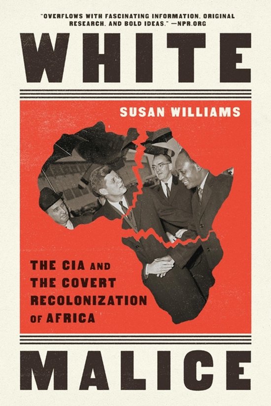 Boekomslag van "White Malice" met een rode kaart van Afrika, waarin foto's van mannen, en de tekst "Susan Williams", "The CIA and the Covert Recolonization of Africa".