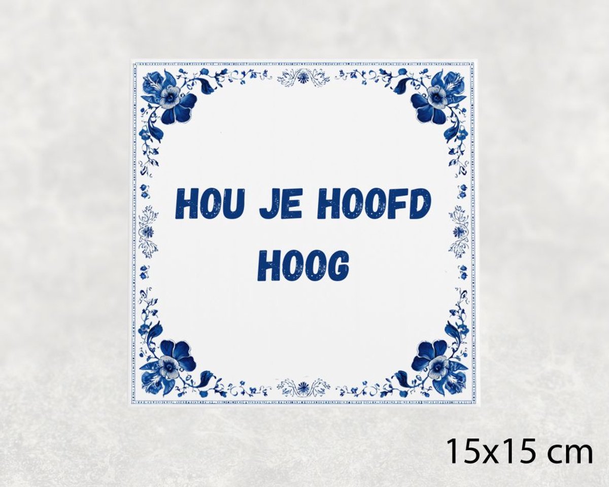 Spreuk tegel 15x15 cm Hou je hoofd hoog