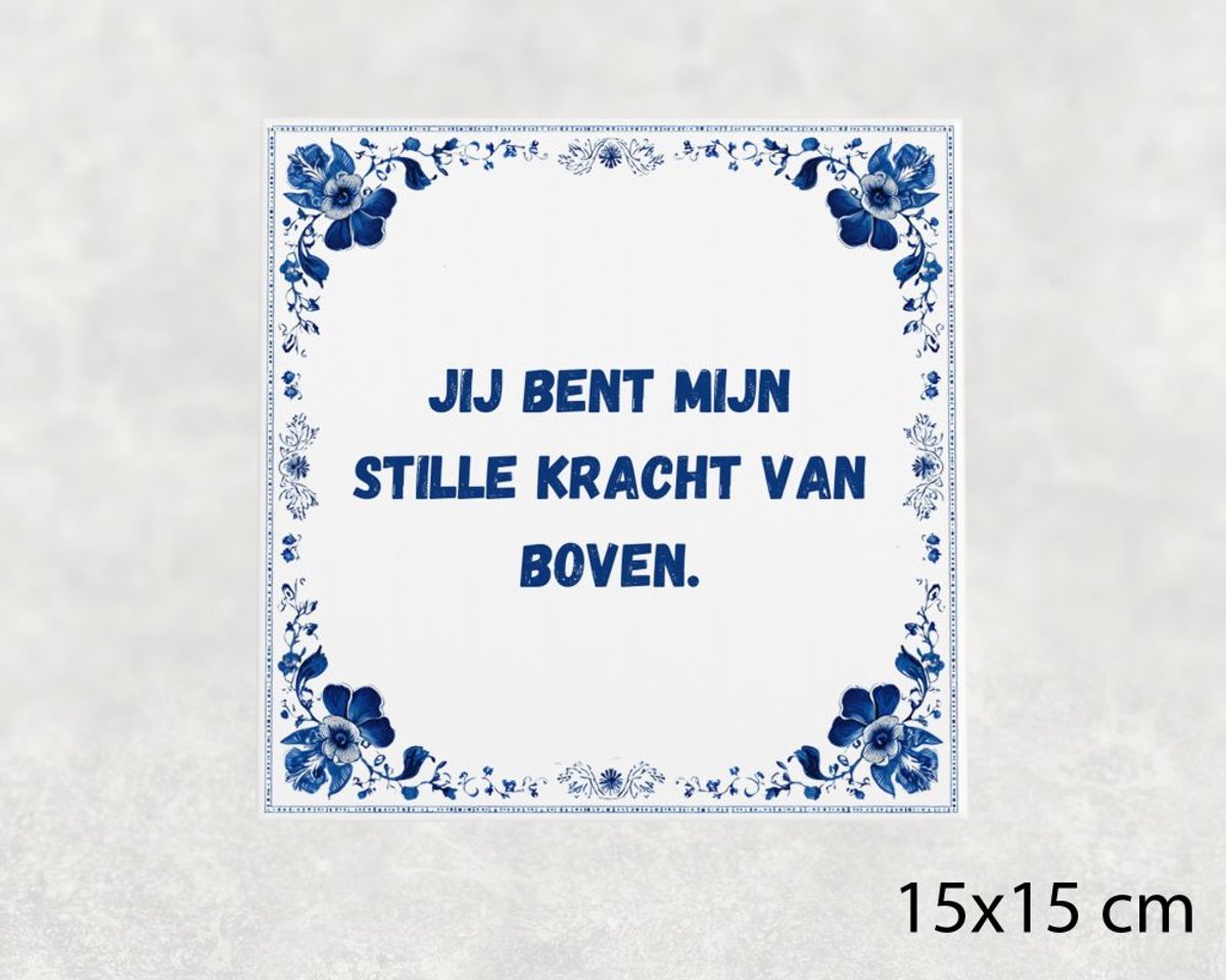 Voici Voilà Spreuk tegel 15x15 cm Jij bent mijn stille kracht van boven Wit met tekst