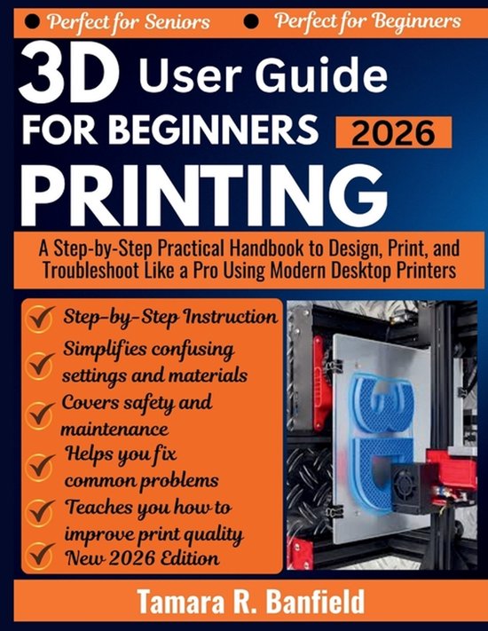 3D Printing User Guide for Beginners 2026, Tamara R Banfield ...