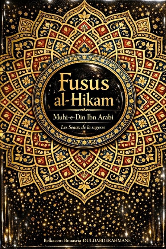 Boekomslag van Fusus al-Hikam met gouden, rode en blauwe mandala met sterren op zwarte achtergrond. Tekst 'Fusus al-Hikam, Les Seaux de la sagesse'.