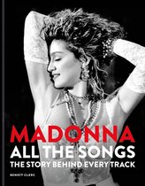 Madonna: All The Songs: The Story Behind Every Track