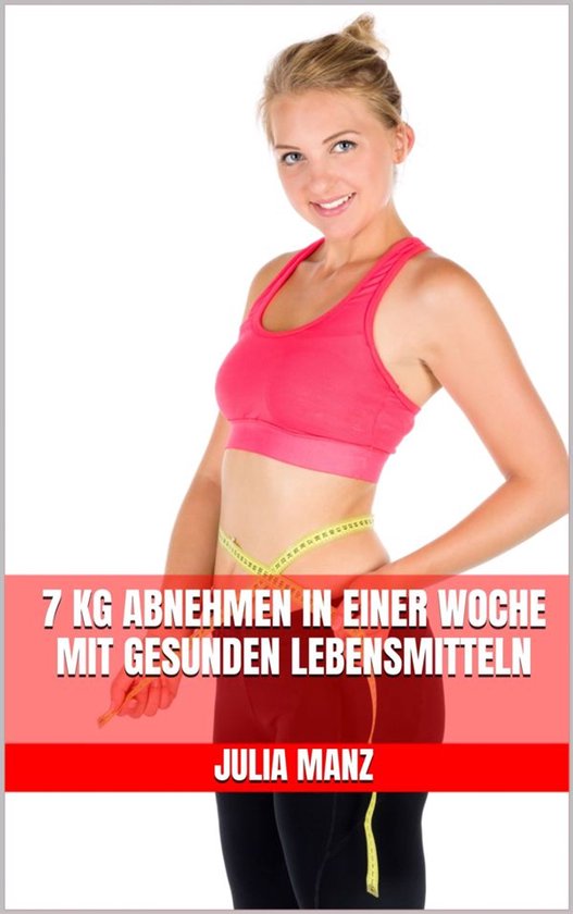 7 kg abnehmen in einer Woche mit gesunden Lebensmitteln - cover