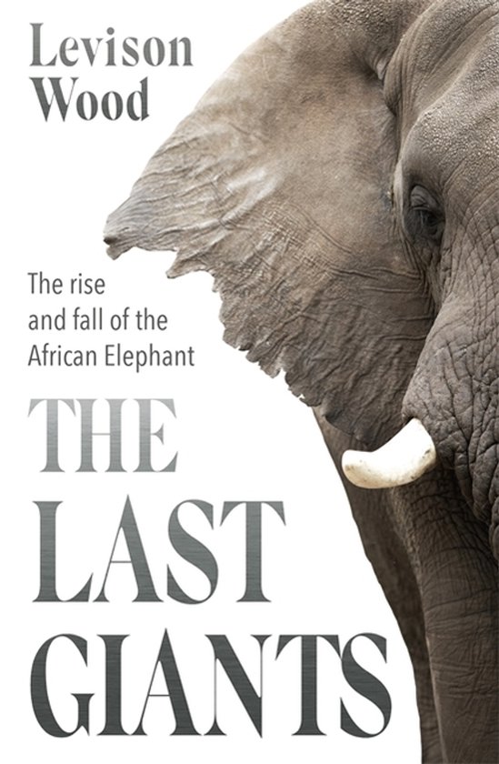 The Last Giants The Rise and Fall of the African Elephant - cover