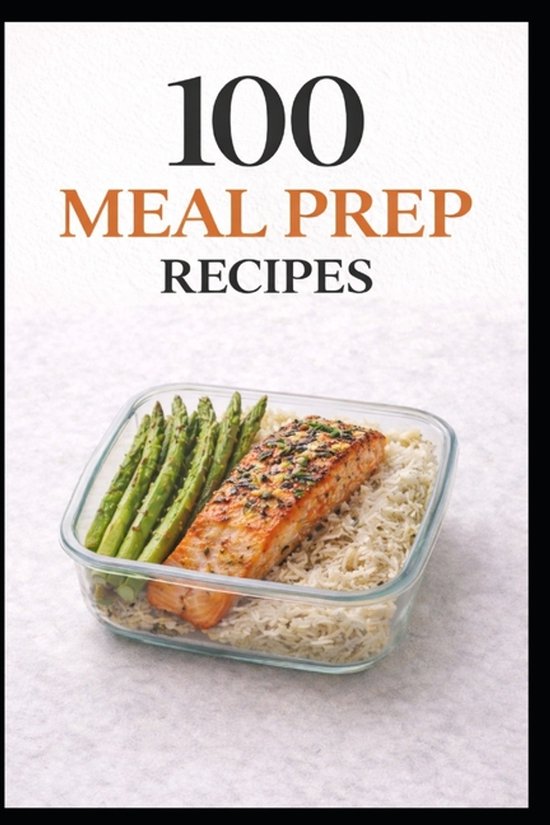100 Recipes- 100 Meal Prep Recipes for Busy People - cover
