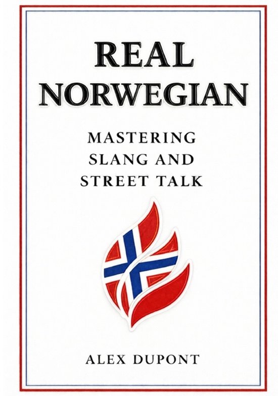 Learning Norwegian- Real Norwegian - Mastering Slang and Street Talk ...