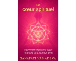 Chefs-d'Oeuvre de la Connaissance Secrète - Manuels Pratiques Pour une Vie Consciente-Le coeur spirituel