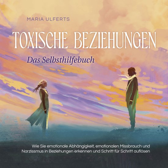 Toxische Beziehungen - Das Selbsthilfebuch: Wie Sie emotiona ... - cover