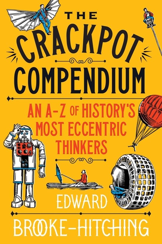 Boekomslag: 'The Crackpot Compendium' op een gele achtergrond met illustraties van excentrieke uitvindingen en mensen.