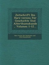 Zeitschrift Des Harz-Vereins Fur Geschichte Und Alterthumskunde, Volumes 1-12...