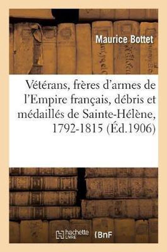 V t rans, Fr res d'Armes de l'Empire Fran ais, D bris Et M daill s de Sainte-H l ne, 1792-1815