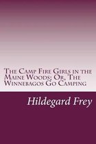 The Camp Fire Girls in the Maine Woods; Or, the Winnebagos Go Camping