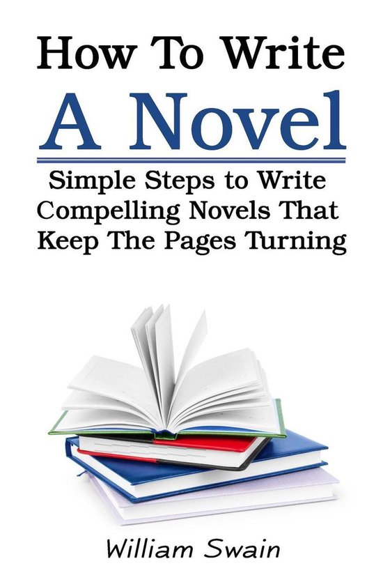 How To Write A Novel: Simple Steps to Write Compelling Novel ... - cover