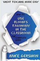 How to Use Bloom's Taxonomy in the Classroom