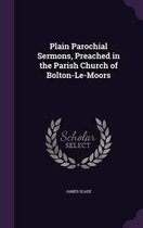 Plain Parochial Sermons, Preached in the Parish Church of Bolton-Le-Moors