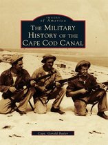 Images of America - The Military History of the Cape Cod Canal