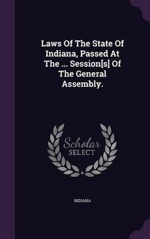 Laws of the State of Indiana, Passed at the Session[s] of the