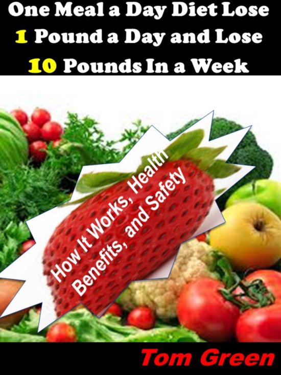 One Meal A Day Diet Lose 1 Pound A Day And Lose 10 Pounds In A Week: How It Works,... | bol.com