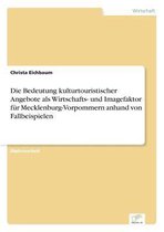 Die Bedeutung kulturtouristischer Angebote als Wirtschafts- und Imagefaktor für Mecklenburg-Vorpommern anhand von Fallbeispielen