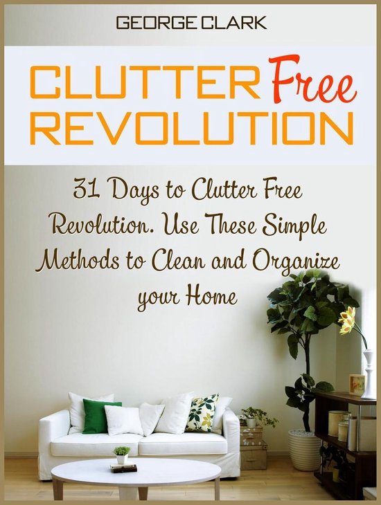 Clutter Free Revolution: 31 Days to Clutter Free Revolution. ... - cover
