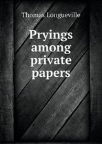 Pryings among private papers