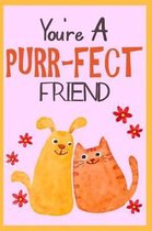 You're A Purr-Fect Friend