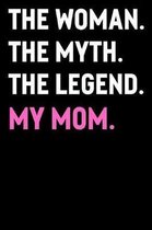 The Woman The Myth The Legend My Mom
