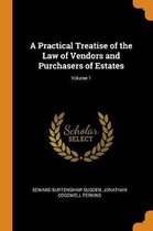 A Practical Treatise of the Law of Vendors and Purchasers of Estates; Volume 1
