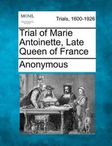 Trial of Marie Antoinette, Late Queen of France