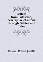 Letters from Palestine, descriptive of a tour through Galilee and Judea