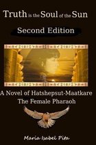 Truth Is the Soul of the Sun - A Biographical Novel of Hatshepsut-Maatkare