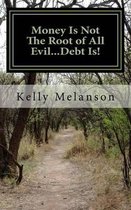 Money Is Not the Root of All Evil...Debt Is!