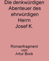 Die denkwürdigen Abenteuer des ehrwürdigen Herrn Josef K.